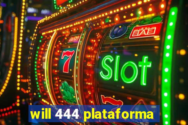 will 444 plataforma